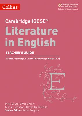 Cambridge IGCSETM Literature in English Teacher's Guide - Gregory, Anna (Series edited by), and Gould, Mike, and Melville, Alexandra