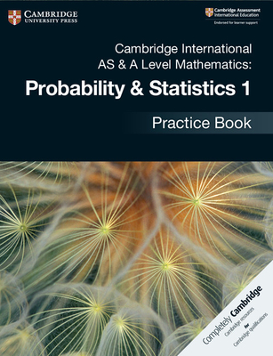 Cambridge International AS & A Level Mathematics: Probability & Statistics 1 Practice Book - 