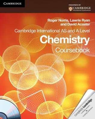 Cambridge International AS and A Level Chemistry Coursebook - Norris, Roger, and Ryan, Lawrie, and Acaster, David (Consultant editor)
