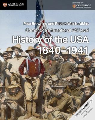 Cambridge International as Level History of the USA 1840-1941 Coursebook - Browning, Pete, and Walsh-Atkins, Patrick