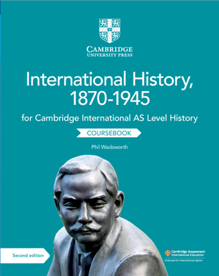 Cambridge International as Level International History, 1870-1945 Coursebook - Wadsworth, Phil, and Walsh-Atkins, Patrick (Editor)