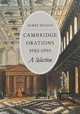 Cambridge Orations 1982-1993: A Selection - Diggle, James
