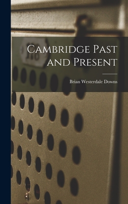 Cambridge Past and Present - Downs, Brian Westerdale