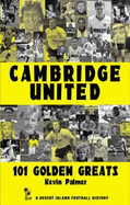 Cambridge United: 101 Golden Greats