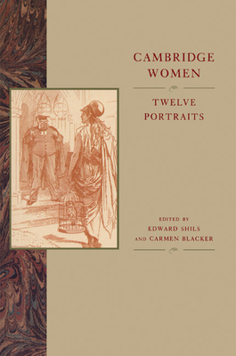 Cambridge Women: Twelve Portraits - Shils, Edward (Editor), and Blacker, Carmen (Editor)