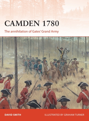 Camden 1780: The Annihilation of Gates' Grand Army - Smith, David, Dr., Msn, RN