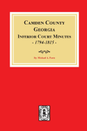 Camden County, Georgia Inferior Court Minutes, 1794-1815.