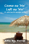 Came as Me Left as We: 21 Stories to Escape with