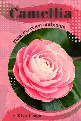 Camellia: Plant overview and guide - Lungu, Mixa