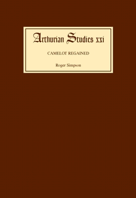 Camelot Regained: The Arthurian Revival and Tennyson 1800-1849 - Simpson, Roger, Professor