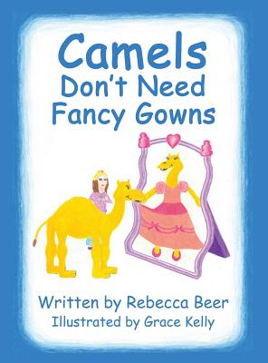 Camels Don't Need Fancy Gowns - Beer, Rebecca