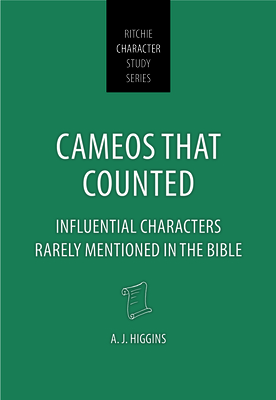 Cameos That Counted: Influential Characters Rarely Mentioned in the Bible - Higgins, A J