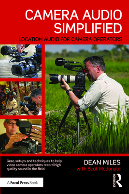 Camera Audio Simplified: Location Audio for Camera Operators - Miles, Dean