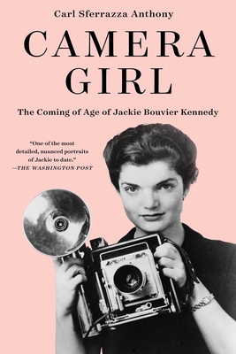 Camera Girl: The Coming of Age of Jackie Bouvier Kennedy - Anthony, Carl Sferrazza