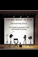 Camera, Speed...Action!: An Insider's Secrets to the Real World of Acting