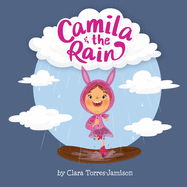 Camila and the Rain: Sometimes when the rain hits, we have to think outside the box to have fun.