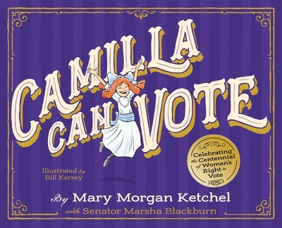 Camilla Can Vote: Celebrating the Centennial of Women's Right to Vote - Ketchel, Mary Morgan, and Blackburn, Marsha, Senator