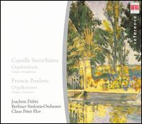 Camille Saint-Sans: Organ Symphony; Poulenc: Organ Concerto - Joachim Dalitz (organ); Berlin Symphony Orchestra; Claus Peter Flor (conductor)