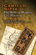 Camillo Sitte: The Birth of Modern City Planning: With a Translation of the 1889 Austrian Edition of His City Planning According to Artistic Principles