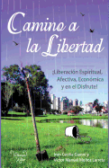 Camino a la Libertad: Liberacion espiritual, afectiva, econ?mica y en el disfrute