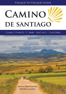 Camino de Santiago: Camino Frances St. Jean - Santiago - Finisterre - Dintaman, Anna, and Landis, David
