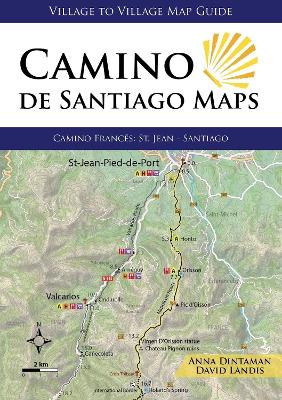 Camino de Santiago Maps: Camino Frances: St Jean - Santiago - Dintaman, Anna, and Landis, David
