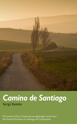 Camino de Santiago: The Ancient Way of Saint James Pilgrimage Route from the French Pyrenees to Santiago de Compostela - Ramis, Sergi