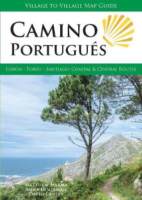 Camino Portugues: Lisbon - Porto - Santiago: Coastal & Central Routes - Harms, Matthew, and Dintaman, Anna, and Landis, David