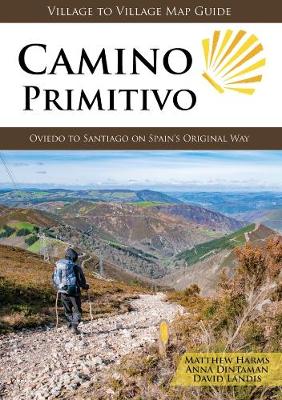 Camino Primitivo: Oviedo to Santiago on Spain's Original Way - Harms, Matthew, and Dintaman, Anna, and Landis, David