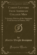 Camion Letters from American College Men: Volunteer Drivers of the American Field Service in France, 1917 (Classic Reprint)