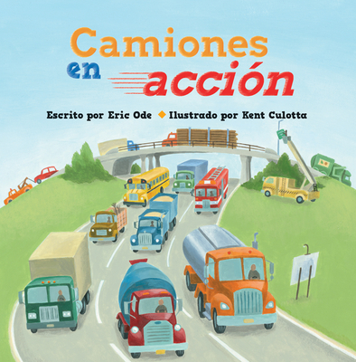 Camiones En Acci?n - Ode, Eric, and Culotta, Kent (Illustrator), and Galn, Ana (Translated by)