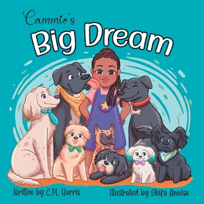 Cammie's Big Dream: A Children's Book About Believing & Achieving Goals - Harris, C M