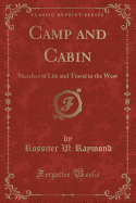 Camp and Cabin: Sketches of Life and Travel in the West (Classic Reprint)