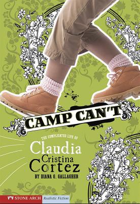 Camp Can't: The Complicated Life of Claudia Cristina Cortez - Gallagher, Diana G