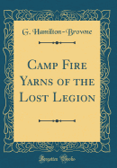 Camp Fire Yarns of the Lost Legion (Classic Reprint)