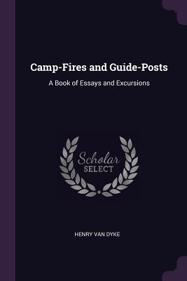 Camp-Fires and Guide-Posts: A Book of Essays and Excursions - Van Dyke, Henry