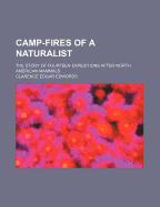 Camp-Fires of a Naturalist: The Story of Fourteen Expeditions After North American Mammals: From the Field Notes of Lewis Lindsay Dyche