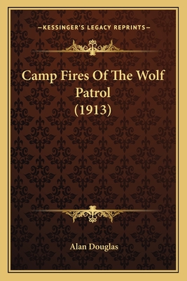 Camp Fires of the Wolf Patrol (1913) - Douglas, Alan