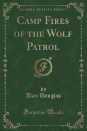 Camp Fires of the Wolf Patrol (Classic Reprint)