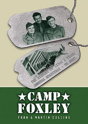 Camp Foxley: The History of the 123rd and 156th General Hospitals - US Army - Collins, Martin, and Collins, Frances