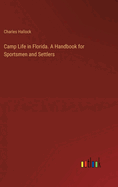 Camp Life in Florida. A Handbook for Sportsmen and Settlers