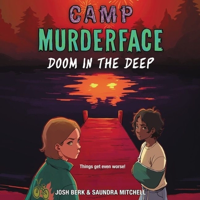 Camp Murderface #2: Doom in the Deep: Doom in the Deep - Berk, Josh, and Mitchell, Saundra, and Sands, Tara (Read by)