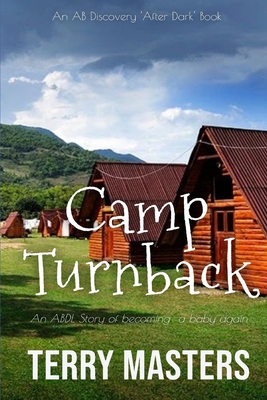 Camp Turnback: An ABDL/Regression/Hypnosis novel - Bent, Rosalie (Editor), and Bent, Michael (Editor), and Masters, Terry