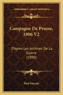 Campagne de Prusse, 1806 V2: D'Apres Les Archives de La Guerre (1890)