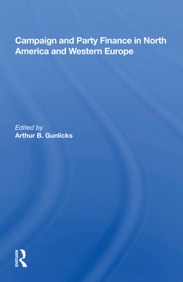 Campaign and Party Finance in North America and Western Europe - Gunlicks, Arthur B (Editor)