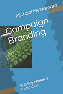 Campaign Branding: Building a Political Reputation