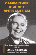 Campaigner Against Antisemitism: The Reverend James Parkes 1896-1981