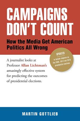 Campaigns Don't Count: How the Media Get American Politics All Wrong - Gottlieb, Martin