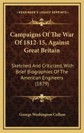 Campaigns of the War of 1812-15, Against Great Britain: Sketched and Criticized, with Brief Biographies of the American Engineers (1879)