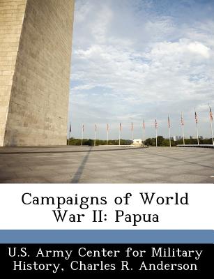 Campaigns of World War II: Papua - Anderson, Charles R, Professor